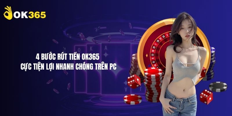 4 bước rút tiền ok365 cực tiện lợi nhanh chóng trên PC