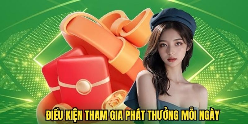 Những điều kiện mà người chơi cần đáp ứng khi tham gia phát thưởng mỗi ngày