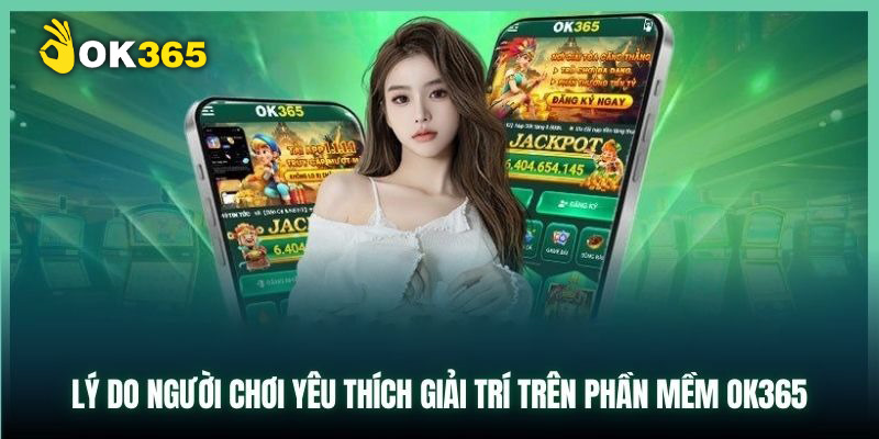 Ưu điểm hấp dẫn khi tải app OK365